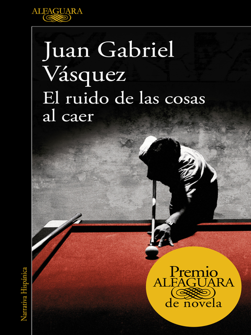 Detalles del título El ruido de las cosas al caer (Premio Alfaguara de novela 2011) de Juan Gabriel Vásquez - Disponible